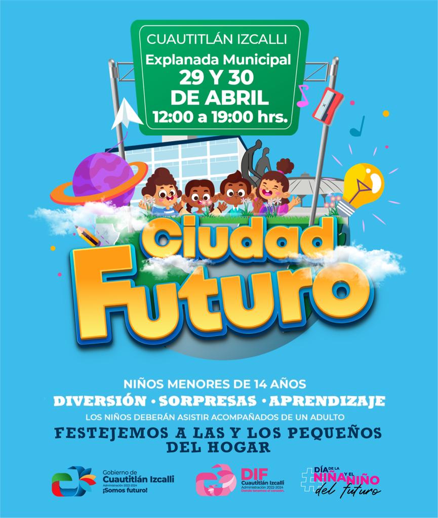 GOBIERNO DE CUAUTITLÁN IZCALLI FESTEJARÁ A LAS NIÑAS Y NIÑOS IZCALLENSES CON MAGNO EVENTO: «CIUDAD FUTURO»
