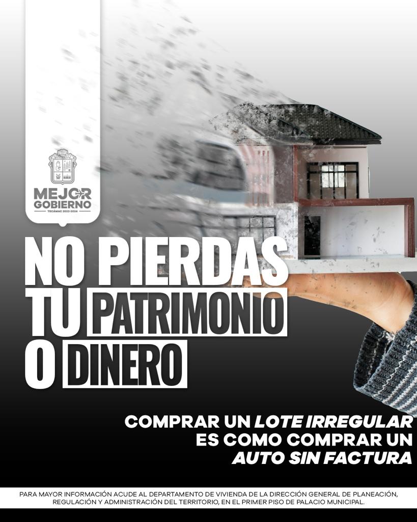 RECOMIENDAN EN TECÁMAC EVITAR ADQUIRIR INMUEBLES UBICADOS EN ZONAS IRREGULARES